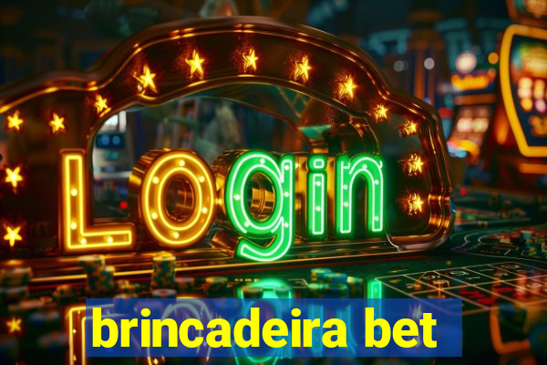 brincadeira bet