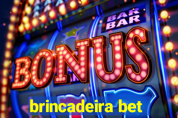 brincadeira bet