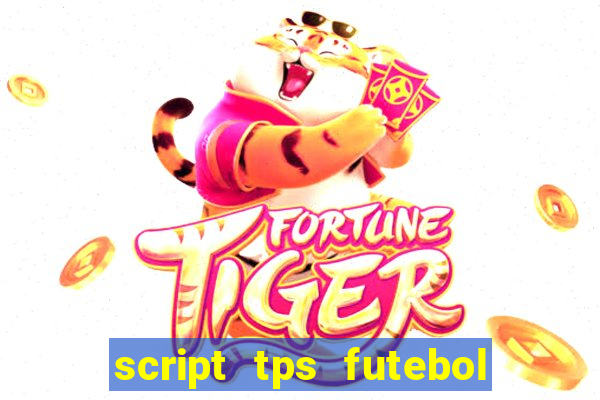 script tps futebol de rua