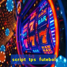 script tps futebol de rua