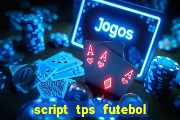 script tps futebol de rua