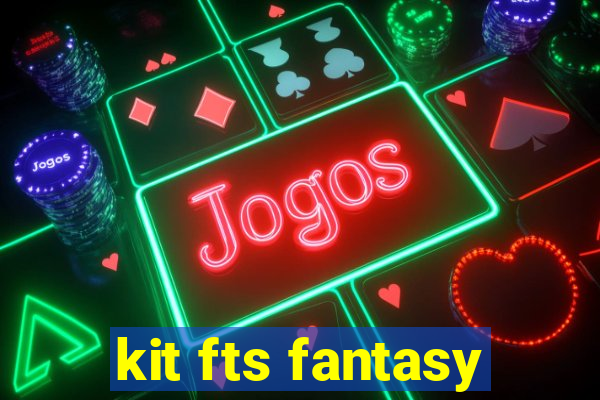 kit fts fantasy