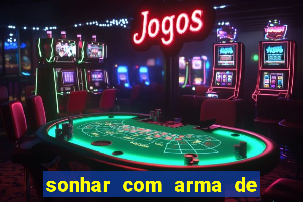 sonhar com arma de fogo no jogo do bicho