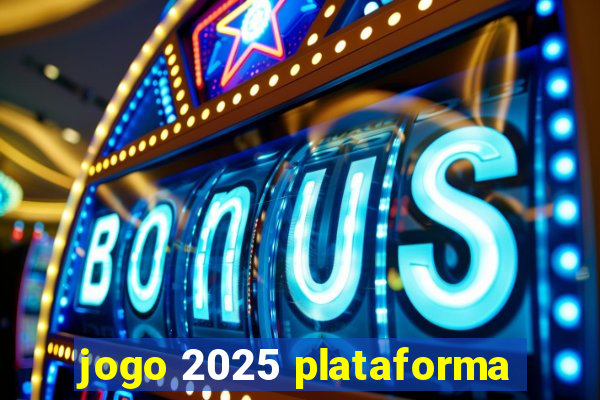 jogo 2025 plataforma