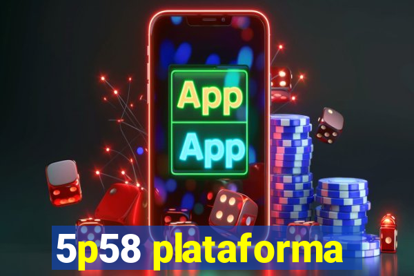 5p58 plataforma