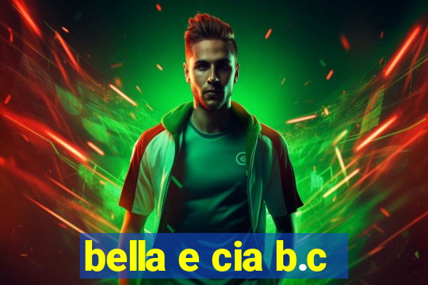 bella e cia b.c