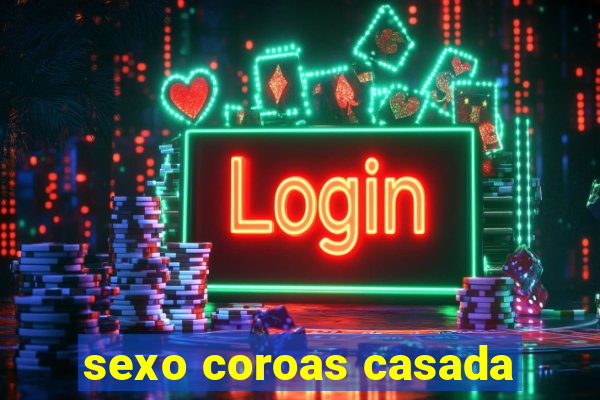 sexo coroas casada