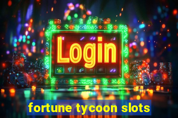 fortune tycoon slots