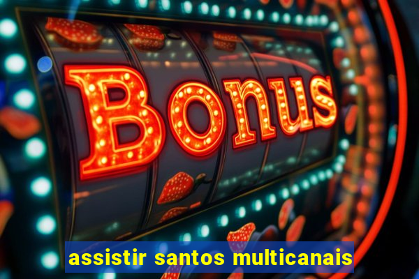 assistir santos multicanais