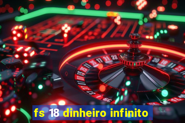 fs 18 dinheiro infinito