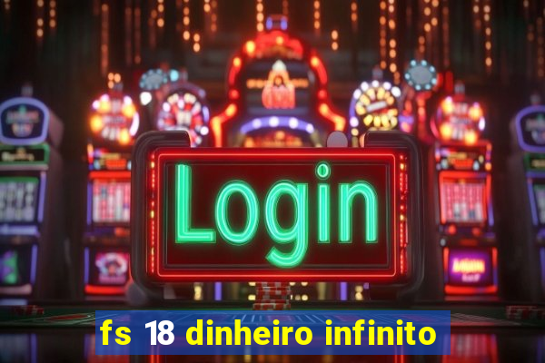 fs 18 dinheiro infinito