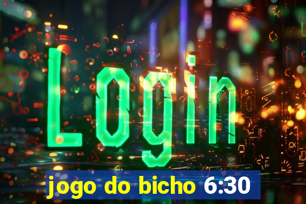 jogo do bicho 6:30