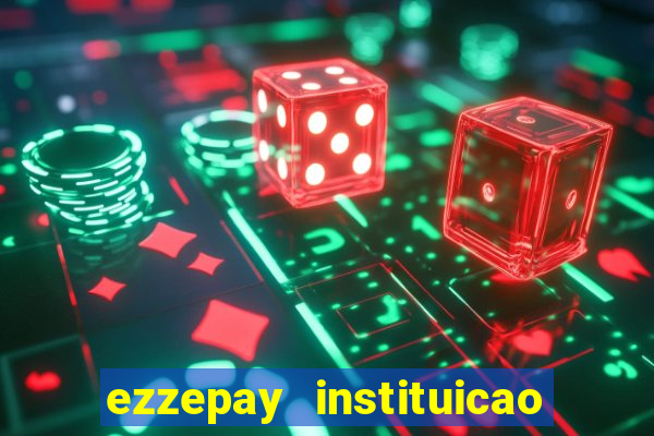 ezzepay instituicao de pagamento ltda