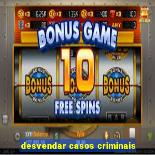 desvendar casos criminais