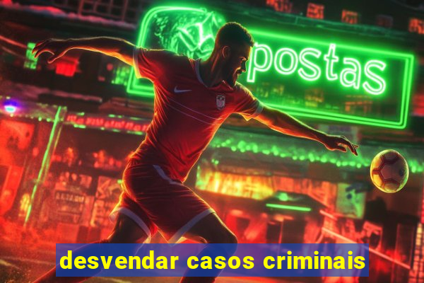 desvendar casos criminais