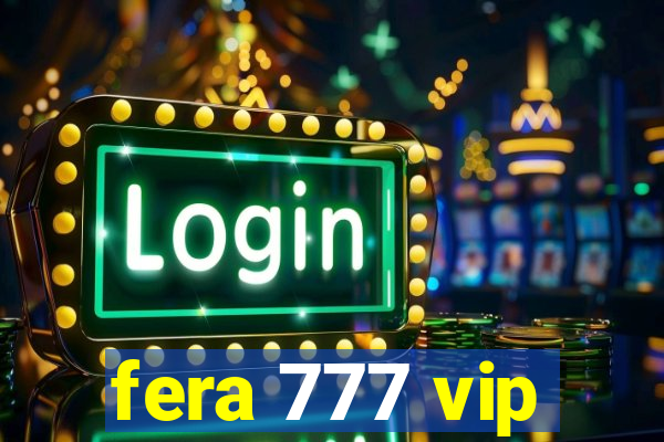 fera 777 vip