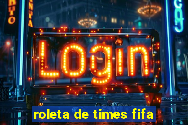 roleta de times fifa