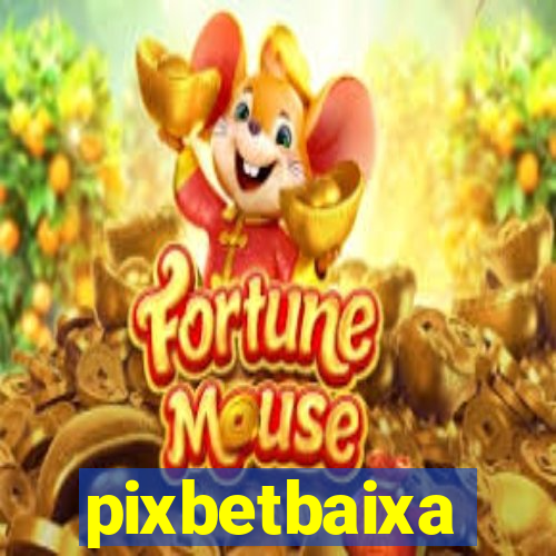 pixbetbaixa