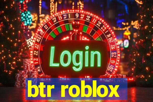 btr roblox