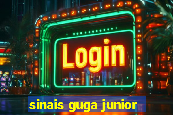 sinais guga junior