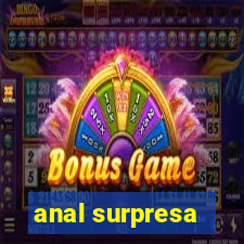 anal surpresa