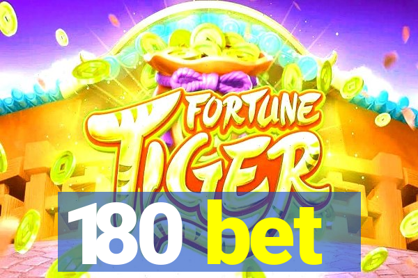 180 bet