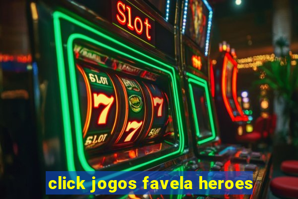 click jogos favela heroes