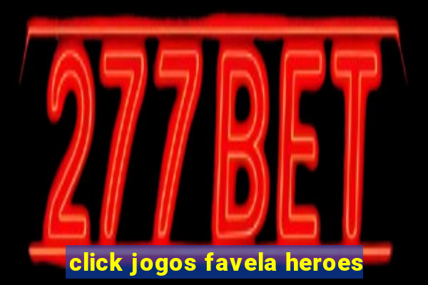 click jogos favela heroes