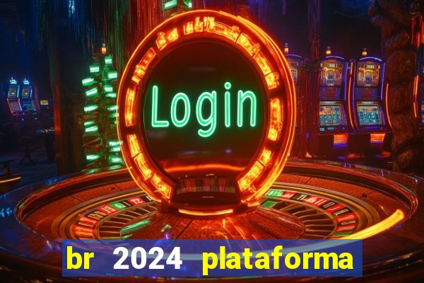 br 2024 plataforma de jogos