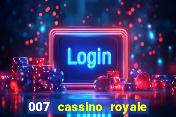 007 cassino royale completo dublado