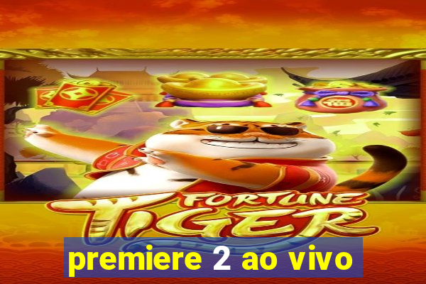 premiere 2 ao vivo