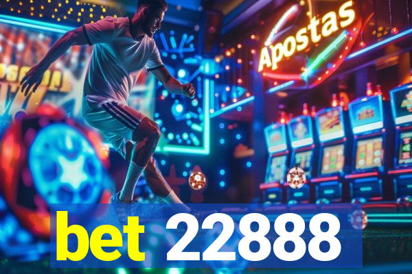 bet 22888