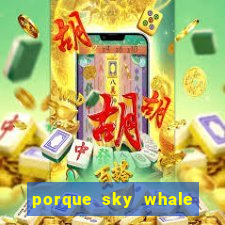 porque sky whale saiu da play store