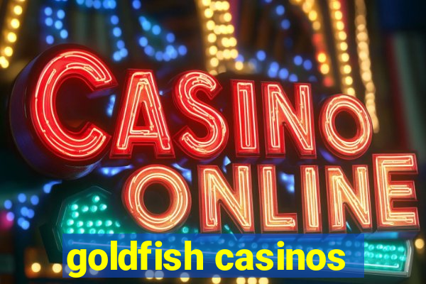 goldfish casinos