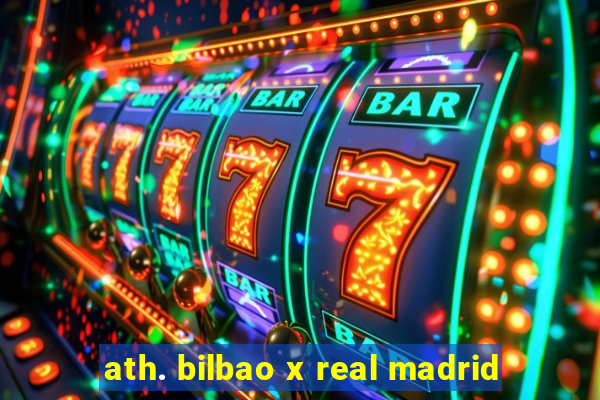 ath. bilbao x real madrid