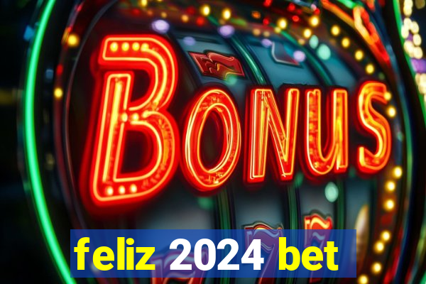 feliz 2024 bet