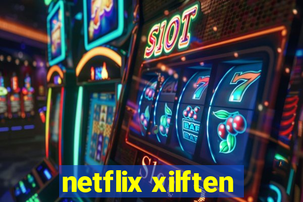 netflix xilften