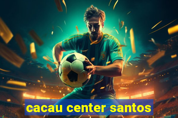 cacau center santos