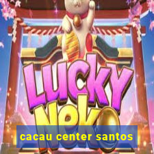 cacau center santos