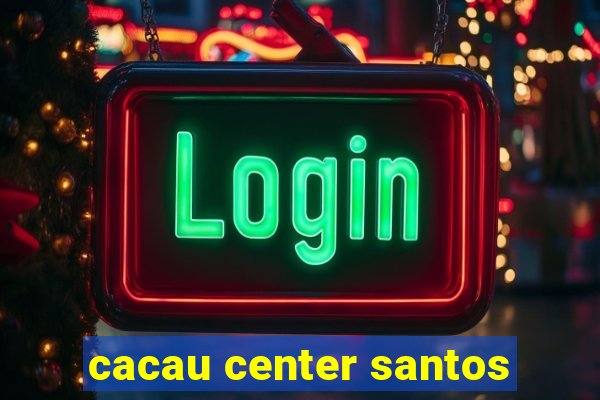 cacau center santos