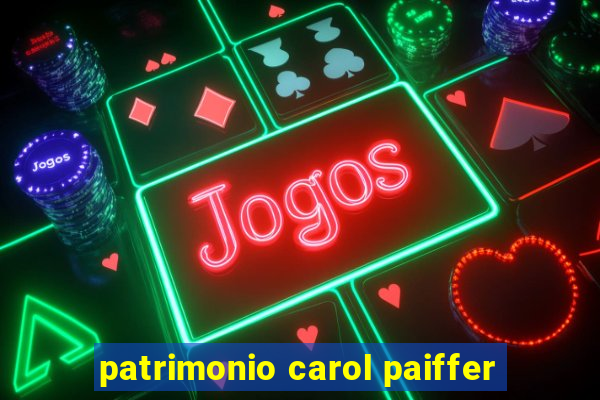 patrimonio carol paiffer