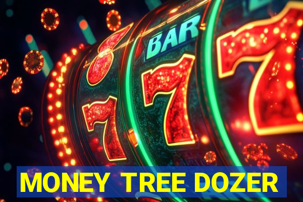 MONEY TREE DOZER