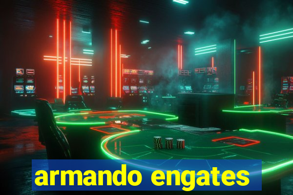 armando engates