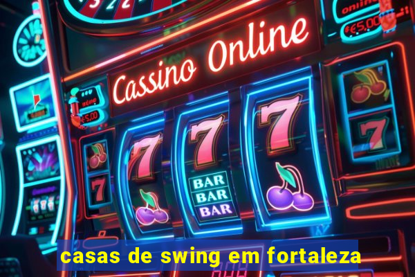 casas de swing em fortaleza