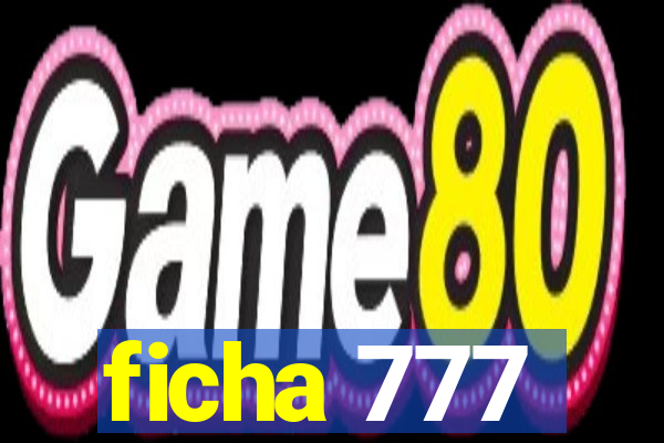 ficha 777