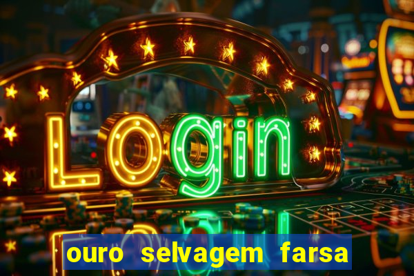 ouro selvagem farsa ouro selvagem o que aconteceu