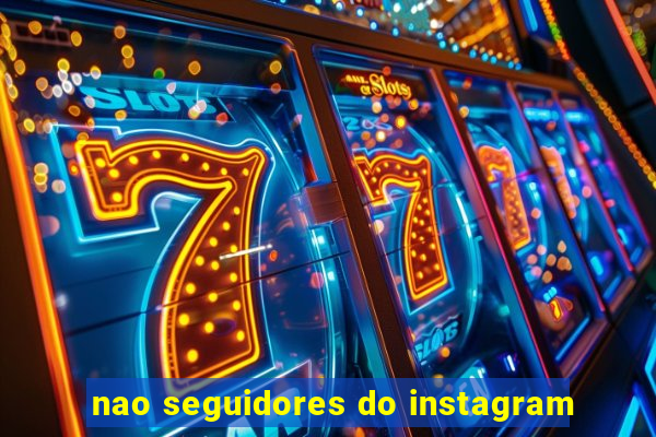 nao seguidores do instagram