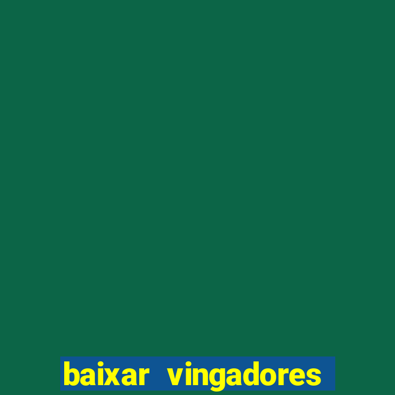 baixar vingadores guerra infinita google drive