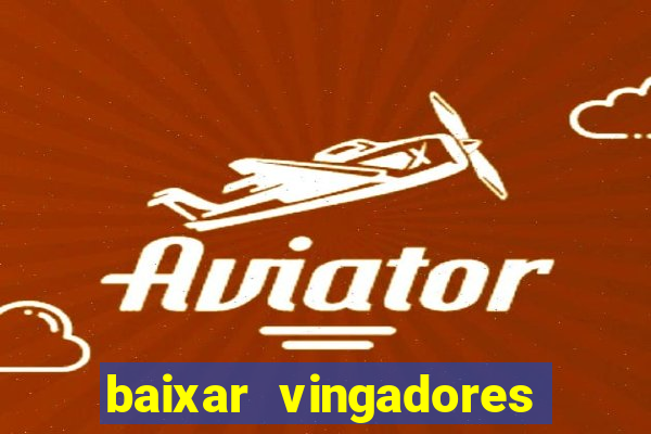 baixar vingadores guerra infinita google drive