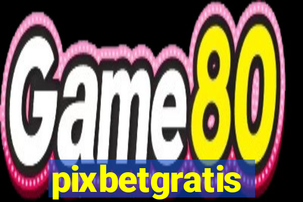 pixbetgratis